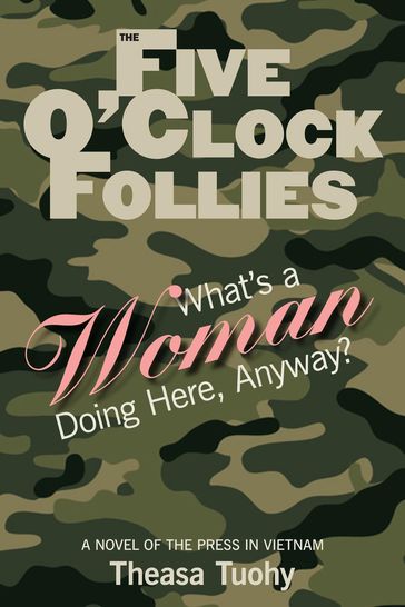 The Five O'Clock Follies: What's a Woman Doing Here, Anyway? - Theasa Tuohy