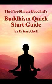 The Five-Minute Buddhist s Buddhism Quick Start Guide