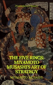 The Five Rings: Miyamoto Musashi s Art of Strategy (Prometheus Classics)