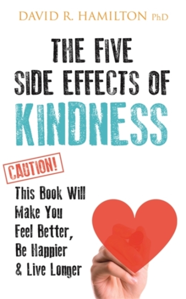The Five Side Effects of Kindness - Dr David R. Hamilton