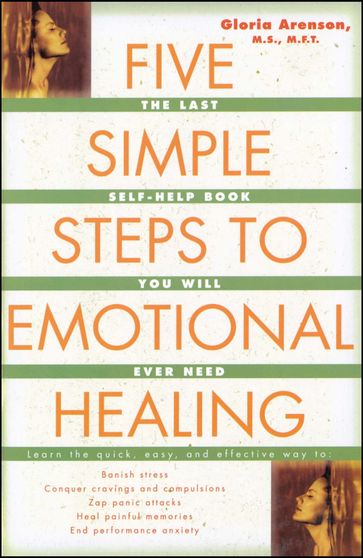 The Five Simple Steps to Emotional Healing - Gloria Arenson