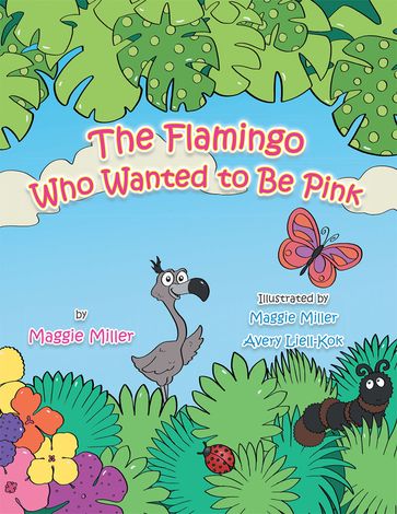 The Flamingo Who Wanted to Be Pink - Maggie Miller