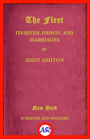 The Fleet. Its Rivers, Prison, and Marriages (Illustrated) - John Ashton
