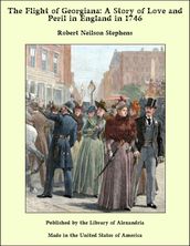 The Flight of Georgiana: A Story of Love and Peril in England in 1746