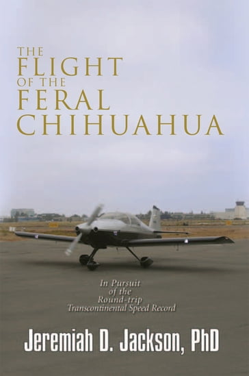 The Flight of the Feral Chihuahua - Jeremiah D. Jackson