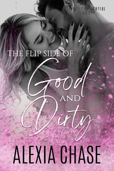 The Flip Side of Good and Dirty - Alexia Chase