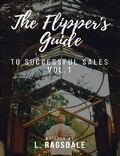 The Flipper s Guide to Successful Sales - Vol. 1