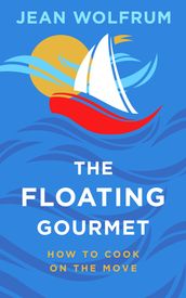 The Floating Gourmet: How To Cook On The Move
