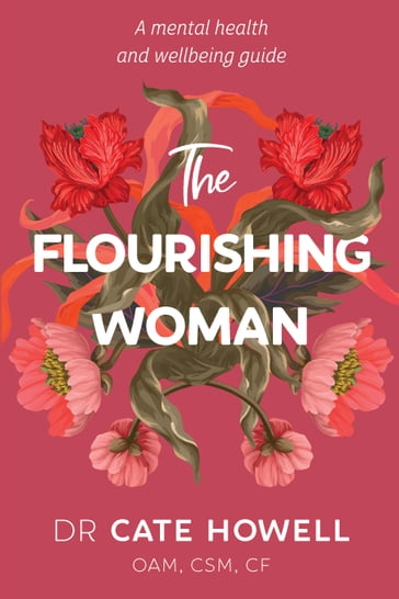 The Flourishing Woman - Dr Cate Howell - OAM - CSM