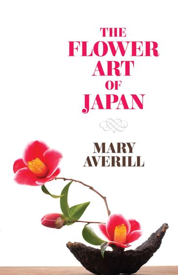 The Flower Art of Japan - Mary Averill