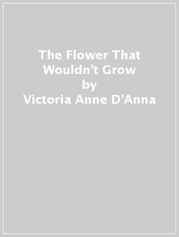 The Flower That Wouldn't Grow - Victoria Anne D