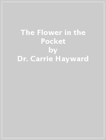 The Flower in the Pocket - Dr. Carrie Hayward