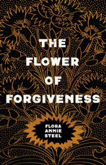 The Flower of Forgiveness - Flora Annie Steel