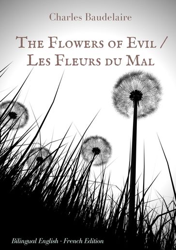 The Flowers of Evil / Les Fleurs du Mal : English - French Bilingual Edition - Baudelaire Charles