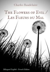 The Flowers of Evil / Les Fleurs du Mal : English - French Bilingual Edition