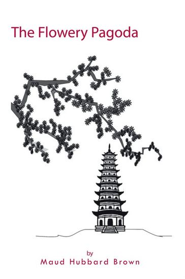 The Flowery Pagoda - Maud Hubbard Brown
