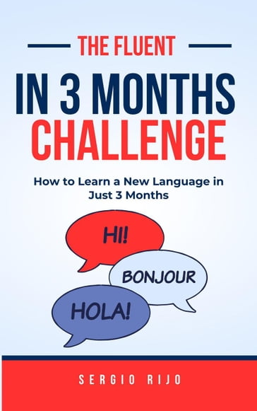 The Fluent in 3 Months Challenge: How to Learn a New Language in Just 3 Months - Sergio Rijo