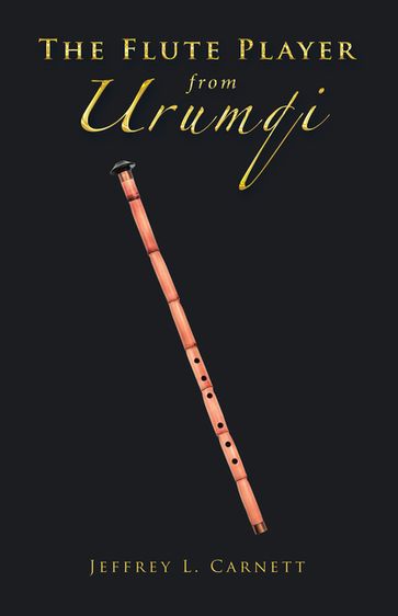 The Flute Player from Urumqi - Jeffrey L. Carnett