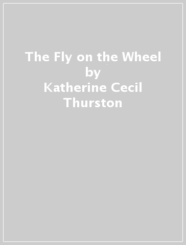 The Fly on the Wheel - Katherine Cecil Thurston