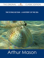 The Flying Bo sun - A Mystery of the Sea - The Original Classic Edition