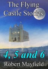 The Flying Castle Stories, 4, 5 and 6