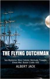 The Flying Dutchman: Sea Mysteries: Mary Celeste: Bermuda Triangle: Eilean Mor: Buster Crabb: USO
