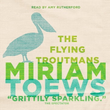 The Flying Troutmans - Miriam Toews