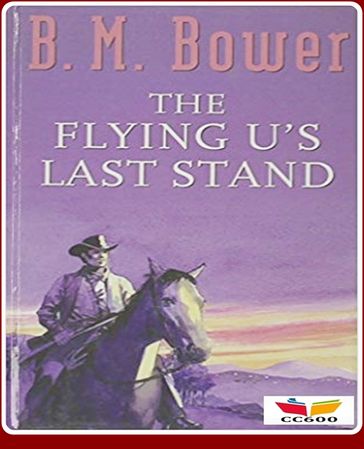 The Flying U's Last Stand - B.M. Bower