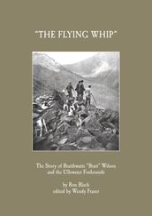  The Flying Whip  -The Story of Braithwaite  Brait  Wilson and the Ullswater Foxhounds
