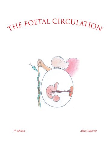The Foetal Circulation - Alan Gilchrist