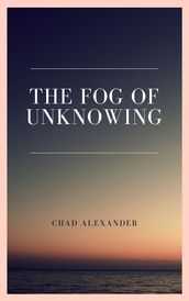 The Fog Of Unknowing