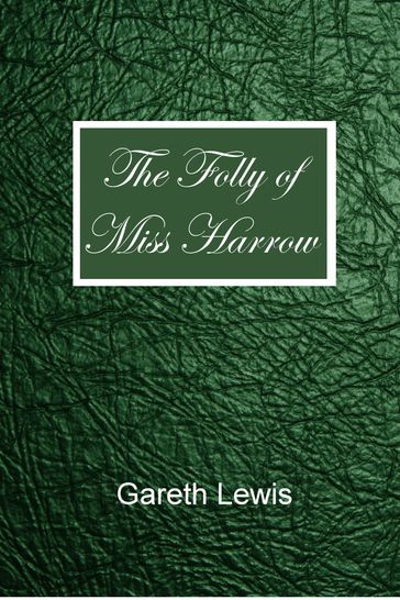 The Folly of Miss Harrow - Gareth Lewis