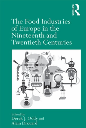 The Food Industries of Europe in the Nineteenth and Twentieth Centuries - Alain Drouard