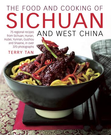 The Food and Cooking of Sichuan and West China - Terry Tan
