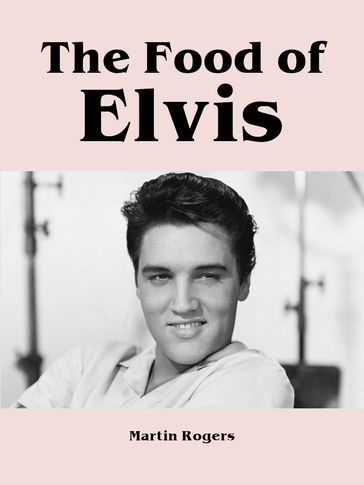 The Food of Elvis - Martin Rogers