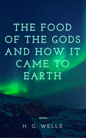 The Food of the Gods and How It Came to Earth (Annotated)