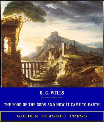 The Food of the Gods and How it Came to Earth - H. G. Wells