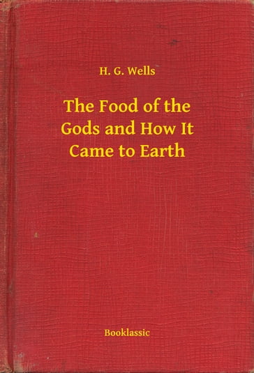 The Food of the Gods and How It Came to Earth - H. G. Wells