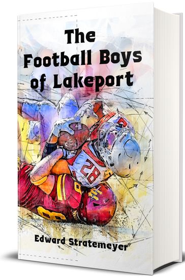 The Football Boys of Lakeport - Edward Stratemeyer