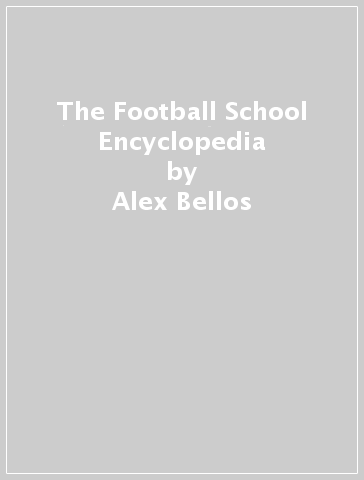 The Football School Encyclopedia - Alex Bellos - Ben Lyttleton