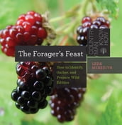 The Forager s Feast: How to Identify, Gather, and Prepare Wild Edibles (Countryman Know How)