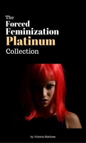 The Forced Feminization Platinum Collection