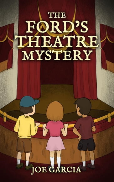 The Ford's Theatre Mystery (a mystery adventure full-length chapter books for kids) - Joe Garcia