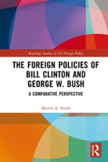 The Foreign Policies of Bill Clinton and George W. Bush - Martin A. Smith