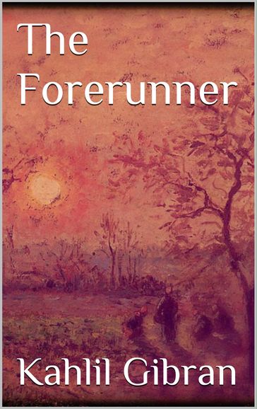 The Forerunner - Kahlil Gibran