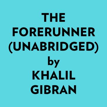 The Forerunner (Unabridged) - Khalil Gibran