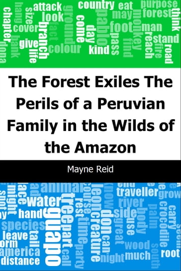 The Forest Exiles: The Perils of a Peruvian Family in the Wilds of the Amazon - Mayne Reid