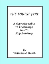 The Forest Fire, A Hypnotic Fable To Encourage You To Stop Smoking