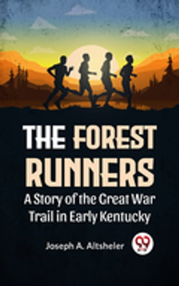 The Forest Runners A Story Of The Great War Trail In Early Kentucky - Joseph A. Altsheler