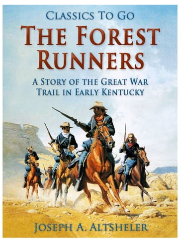 The Forest Runners / A Story of the Great War Trail in Early Kentucky - Joseph A. Altsheler